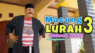 MACUNG LURAH 3 // SOTOK BOS EPISODE 149