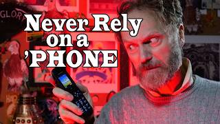 WARNING: relying on a 'phone can lead to disaster