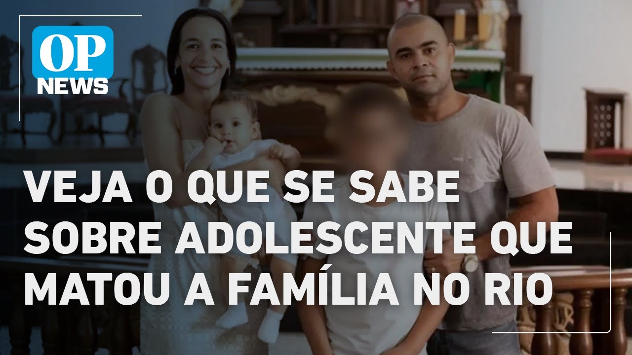 Adolescente mata a família no Rio: veja o que se sabe sobre o caso l O POVO News