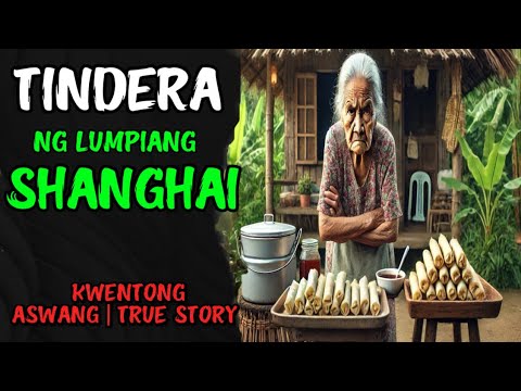 TINDERA NG LUMPIANG SHANGHAI | KWENTONG ASWANG | TRUE STORY