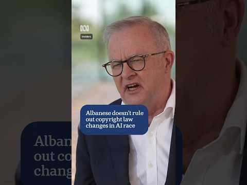 Albanese doesn't rule out copyright law changes in AI race | ABC NEWS