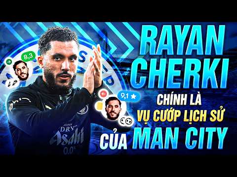 RAYAN CHERKI CHÍNH LÀ VỤ CƯỚP LỊCH SỬ CỦA MAN CITY