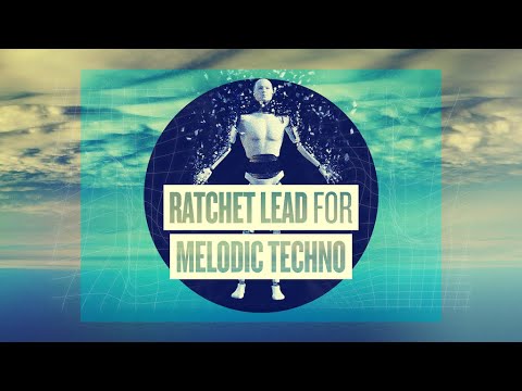 Ratchet Leads For Melodic Techno