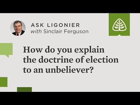 How do you explain the doctrine of election to an unbeliever?