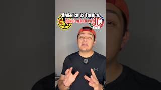 América vs Toluca EN VIVO: Dónde ver el partido en México y Estados Unidos?