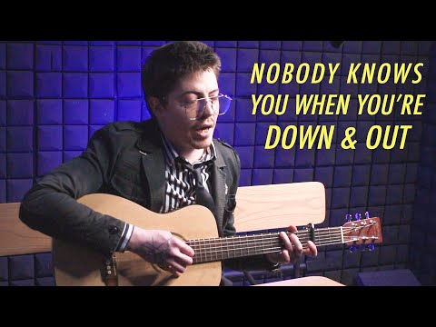 Nobody Knows You When You're Down and Out