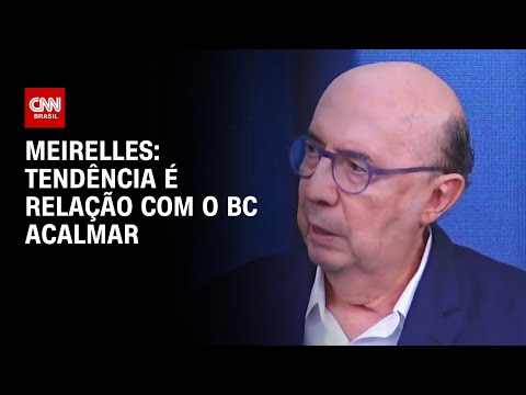 ​Meirelles: Tendência é relação com o BC acalmar | CNN ENTREVISTAS