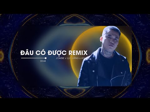 Đâu Có Được Remix : Jombie x Lục Lăng x A Fan x DC
