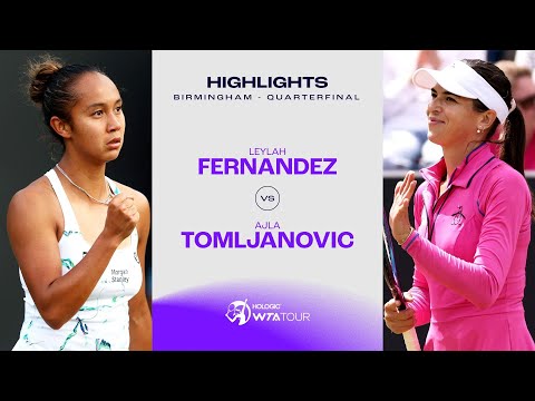 Leylah Fernandez vs. Ajla Tomljanovic | 2024 Birmingham Quarterfinal | WTA Match Highlights