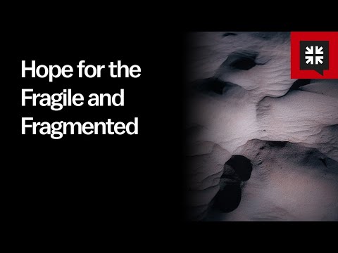 Hope for the Fragile and Fragmented