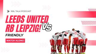 🔴 LIVE: Leeds United vs RB Leipzig | Pre-Season Friendly Watchalong & Tactical Analysis