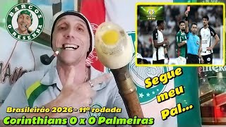 PEGA NO MEU... - Ops, SEGUE MEU PAl 🤣 Corinthians 0 x 0 Palmeiras - BR 2026 - 11ª r. ⚽🍻