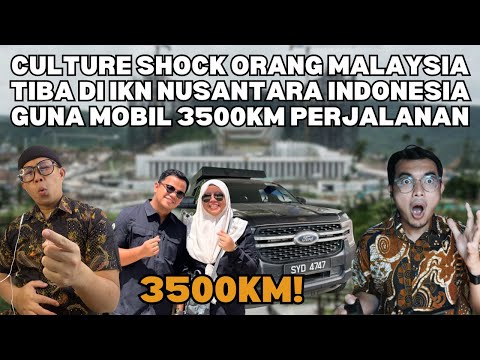 CULTURE SHOCK ORANG MALAYSIA TIBA DI IKN NUSANTARA INDONESIA GUNA MOBIL 3500KM PERJALANAN