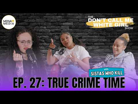 True Crime Time | EP. 27 | The DCMWG Show with Sistas Who Kill
