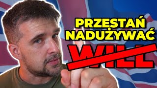 Przestań NADUŻYWAĆ angielskiego WILL!