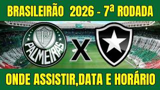 PALMEIRAS X BOTAFOGO BRASILEIRÃO 2O26 - ONDE ASSISTIR E HORÁRIO DO JOGO - 7ª RODADA 
