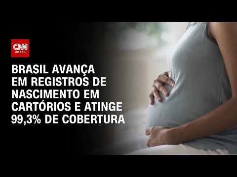 Brasil avança em registros de nascimento em cartórios e atinge 99,3% de cobertura | AGORA CNN