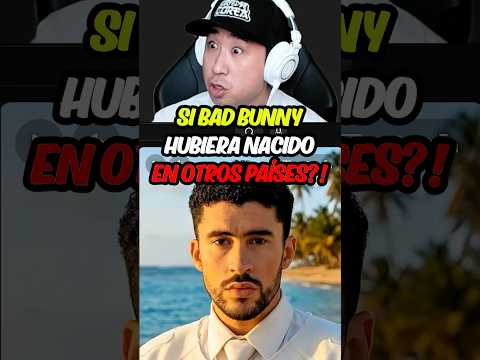 Si Bad Bunny hubiera nacido en otros países 🤯😂