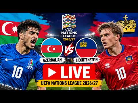 WATCH LIVE: Azerbaijan vs Liechtenstein LIVE | UEFA Nations League 2026 | AZE vs LIE LIVE