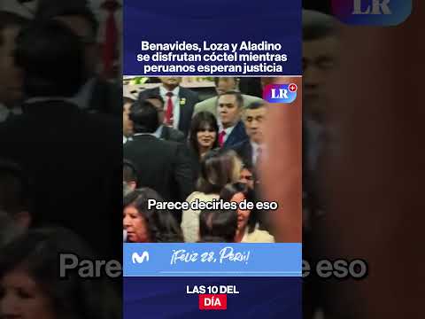Benavides, Loza y Aladino se disfrutan cóctel mientras peruanos esperan justicia | #LR