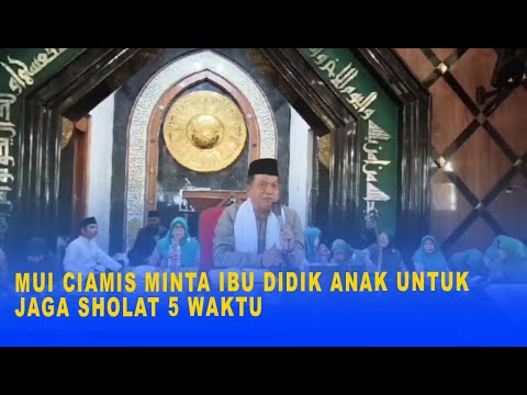 MUI CIAMIS MINTA IBU DIDIK ANAK UNTUK JAGA SHOLAT 5 WAKTU