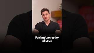 Feeling Unworthy of Love