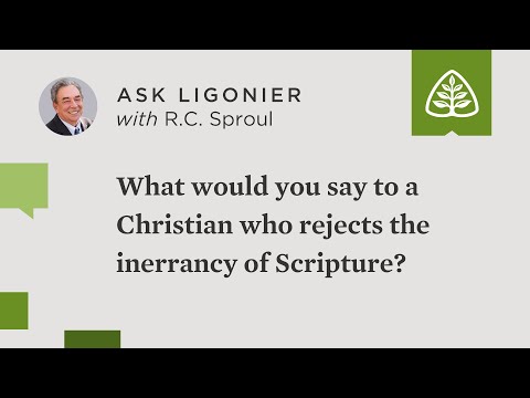 What would you say to a Christian who rejects the inerrancy of Scripture?