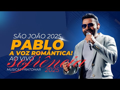PABLO A VOZ ROMATICA  2025 - PROJETO NOVO AO VIVO SÃO JOÃO 2025 - SOFRENCIA PRA TOMAR UMA