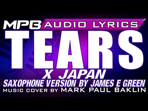 Tears (Lyrics/X Japan) Saxophone by James E Green, Music Cover by Mark Paul Baklin