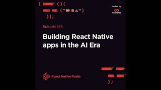 RNR 363 - Building React Native Apps in the AI Era