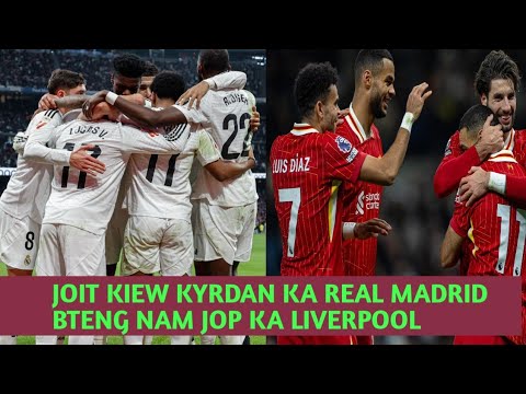 Joit kiew kyrdan ka Real Madrid shiteng dorjon thepkol ka Liverpool vs ia ka Tottenham