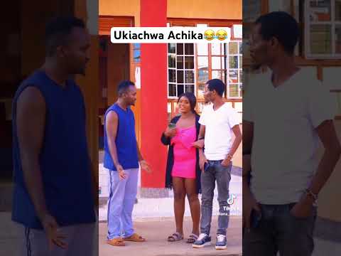 Ukiachwa Achika 😅😂😂