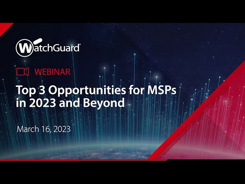 Webinar: Top 3 Opportunities for MSPs in 2023 and Beyond - 16 March 2023