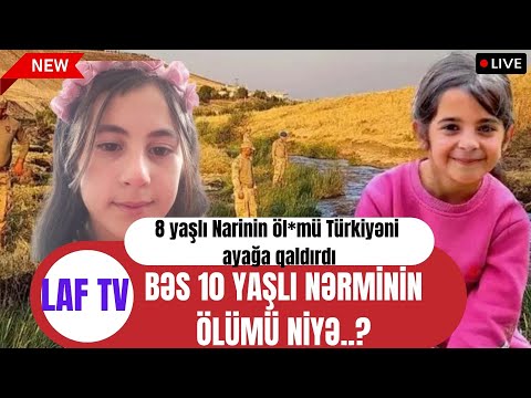 TƏCİLİ: 8 yaşlı Narinin öl*mü Türkiyəni ayağa qaldırdı. Bəs 10 yaşlı Nərminin  ölümü niyə..?- LAF TV