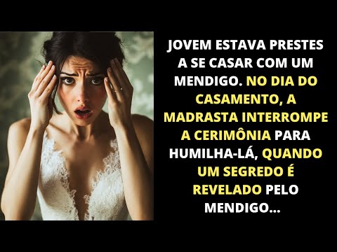 JOVEM RICA ESTÁ PRESTES A SE CASAR COM MENDIGO, SUA MADRASTA INTERROMPE E COMEÇA A HUMILHÁ-LA.