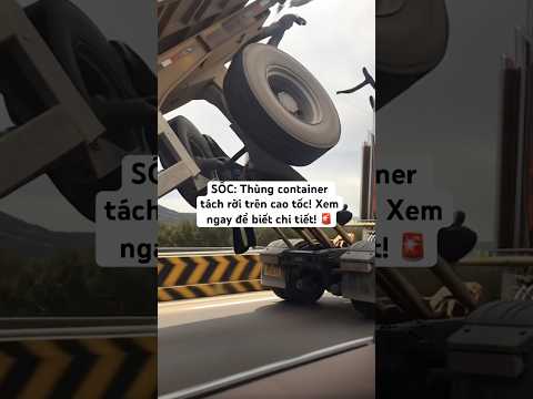 Vụ T:ai N:ạn Kinh Hoàng: Thùng Container Tách Rời Trên Cao Tốc!