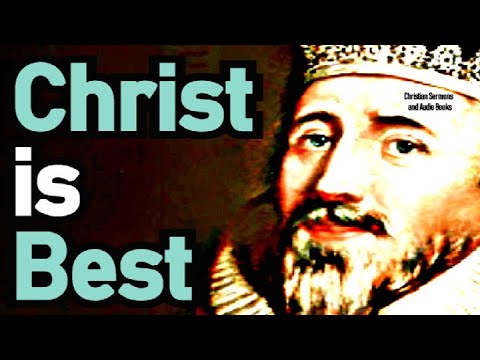 Christ is Best - Puritan Richard Sibbes