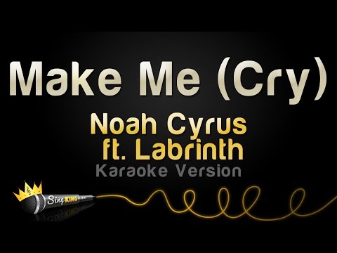 Noah Cyrus ft. Labrinth – Make Me (Cry) (Karaoke Version)