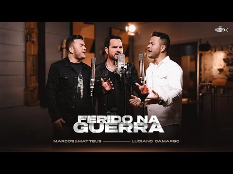 Marcos e Matteus Feat Luciano Camargo - Ferido na Guerra | Clipe Oficial