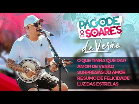 Pagode do Soares de Verão- O Que Tinha Que Dar/Amor de Verão/ Surpresas do Amor/Resumo de Felicidade