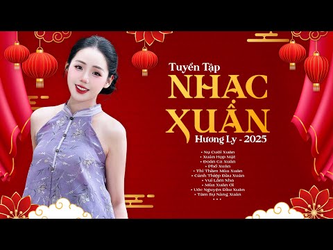 Top 15 Nhạc Xuân Hương Ly 2025 Mới Nhất 🌸 Nụ Cười Xuân - Phố Xuân 🌸 LK Nhạc Tết Hay Nhất