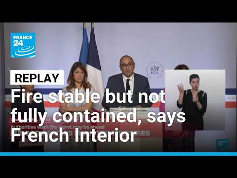 REPLAY: 'Unprecedented' fire stable but not fully contained, says French Interior minister