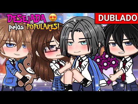 DESEJADA Pelos POPULARES!😳🔥 [DUBLADO] Mini filme ~ Gacha Club - 💕 play Ana 💕