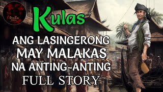 ANG LASINGERONG MAY MALAKAS NA ANTING-ANTING | KULAS FULL STORY COMPILATION