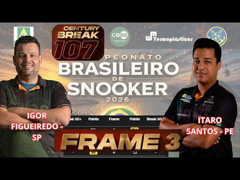 FRAME 3 - IGOR FIGUEIREDO X ITARO SANTOS   | CENTURY BREAK  | CAMPEONATO BRASILEIRO DE SNOOKER 2026
