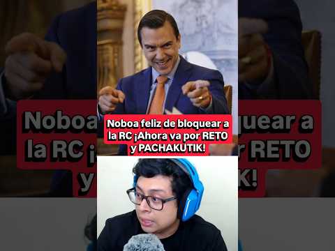 Noboa feliz de bloquear a la RC ¡Ahora va por RETO y PACHAKUTIK!