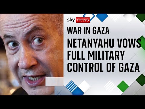 Benjamin Netanyahu sets out his plans to take full military control of Gaza