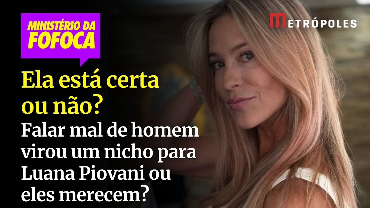 Falar mal de homem virou um nicho para Luana Piovani ou eles merecem