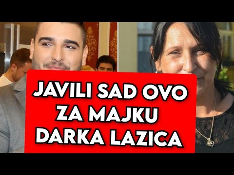 SAD JAVILI OVO ZA MAJKU DARKA LAZICA