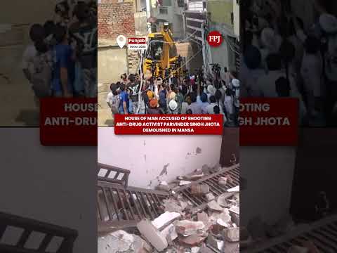 Parvinder Singh Jhota Murder:  House  Accused In Shooting Of Anti-Drug Activist Demolished In Mansa